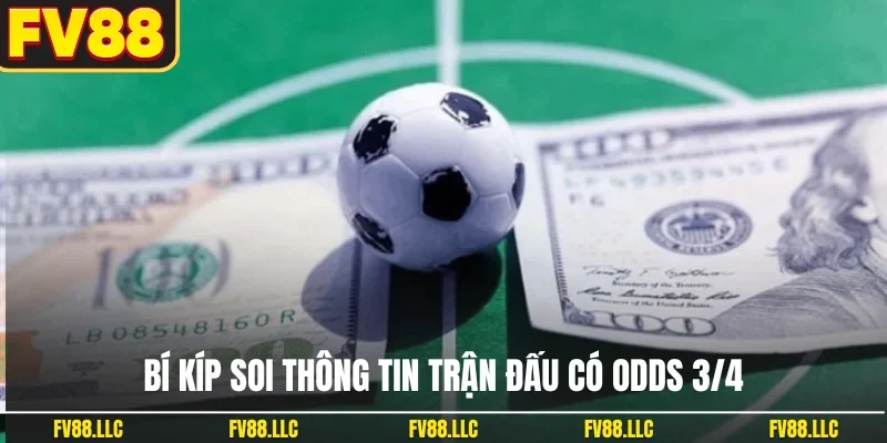 Bí kíp soi thông tin trận đấu có odds 3/4